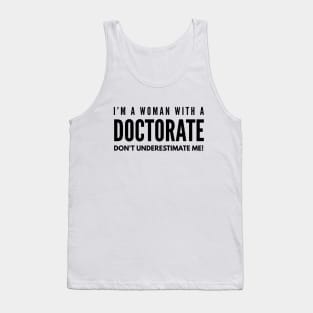 I'm A Woman With A Doctorate Don't Underestimate Me - Doctor Tank Top